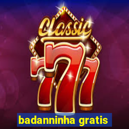 badanninha gratis